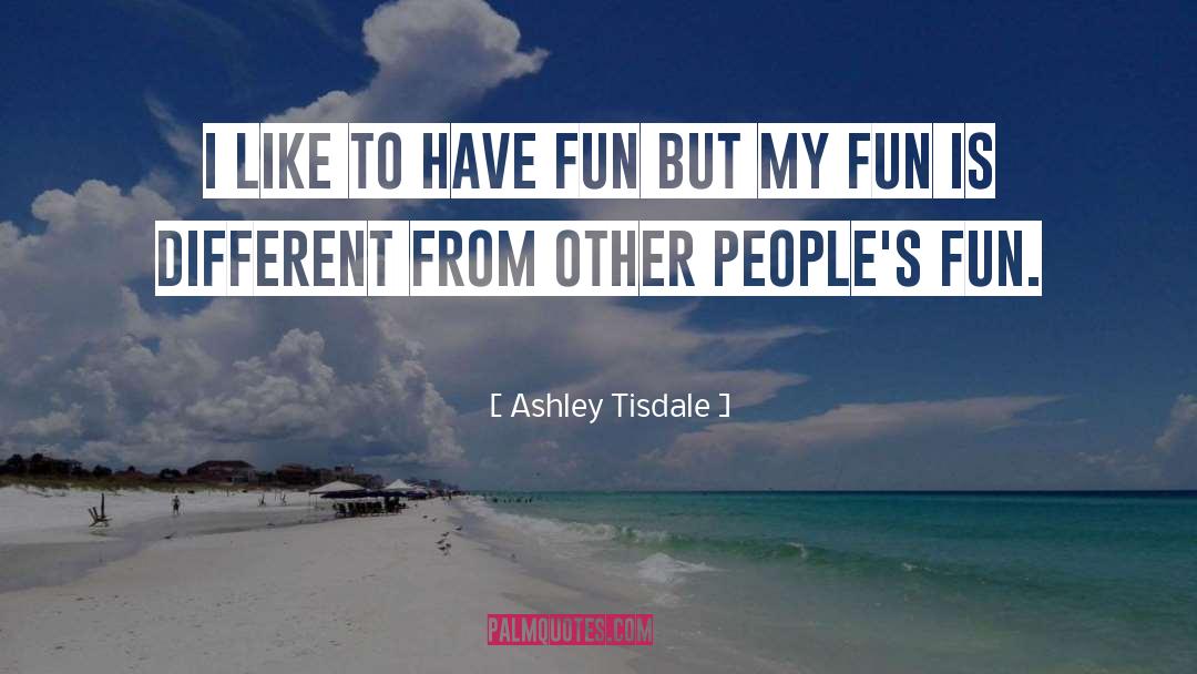 Being A Teenager And Having Fun quotes by Ashley Tisdale