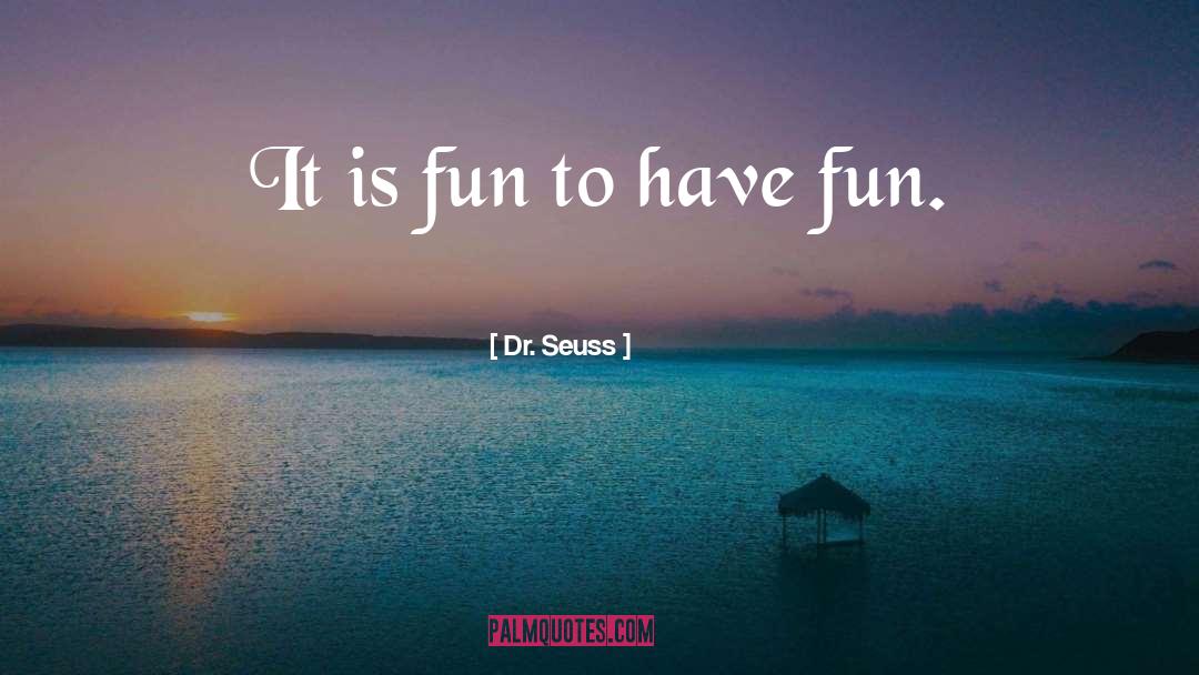 Being A Teenager And Having Fun quotes by Dr. Seuss