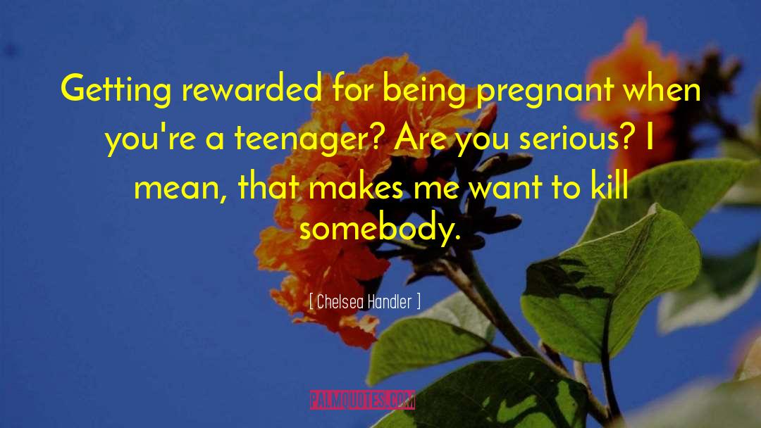 Being A Teenager And Having Fun quotes by Chelsea Handler