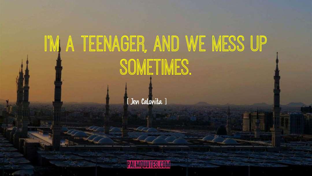 Being A Teenager And Having Fun quotes by Jen Calonita