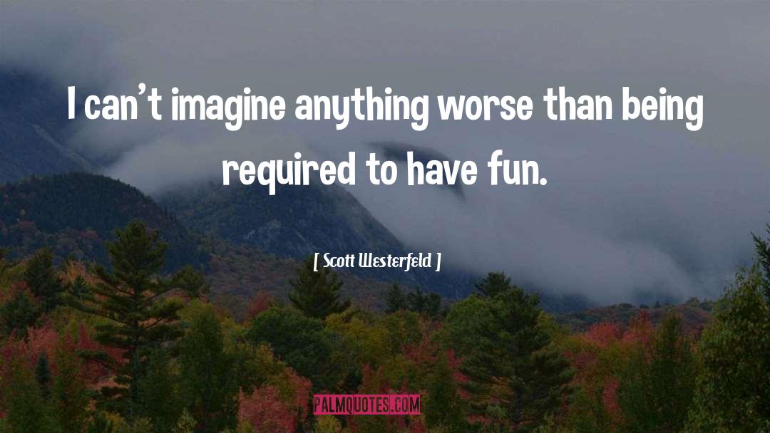 Being A Teenager And Having Fun quotes by Scott Westerfeld