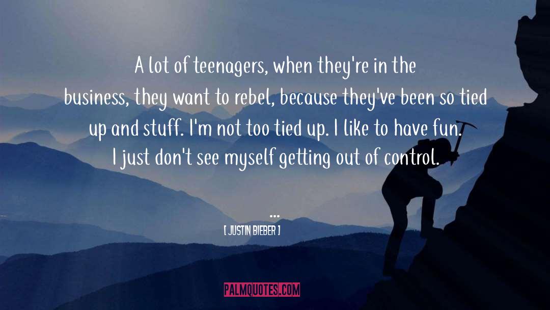 Being A Teenager And Having Fun quotes by Justin Bieber