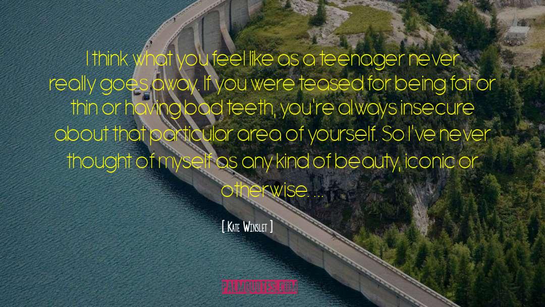 Being A Teenager And Having Fun quotes by Kate Winslet