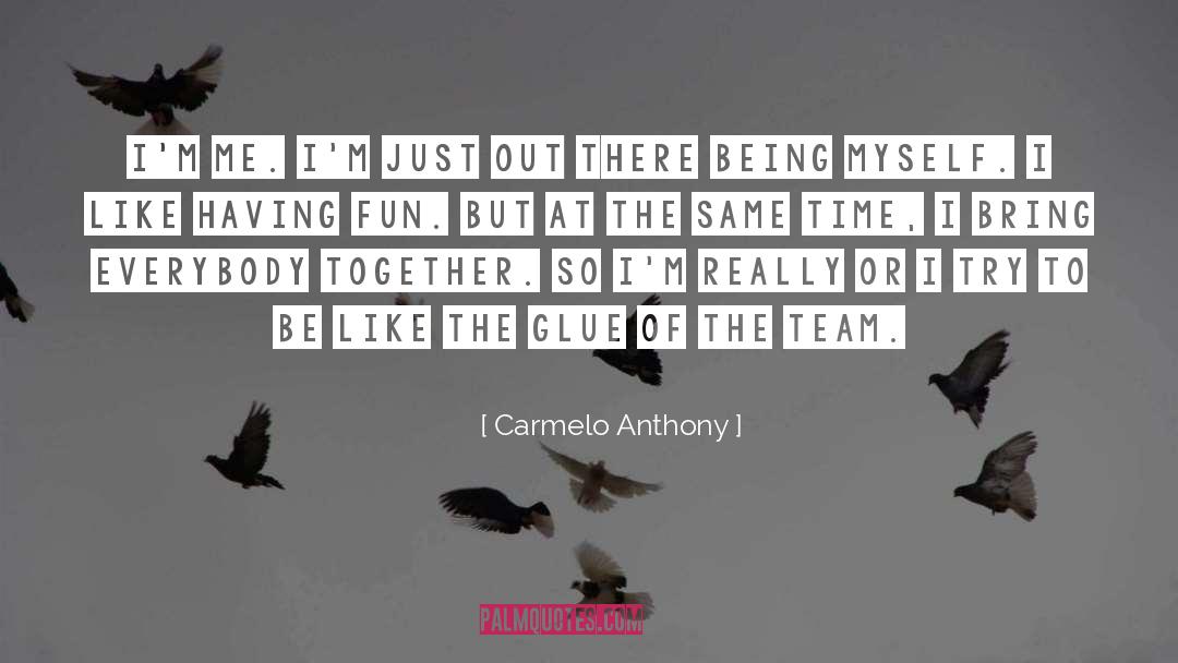 Being A Teenager And Having Fun quotes by Carmelo Anthony
