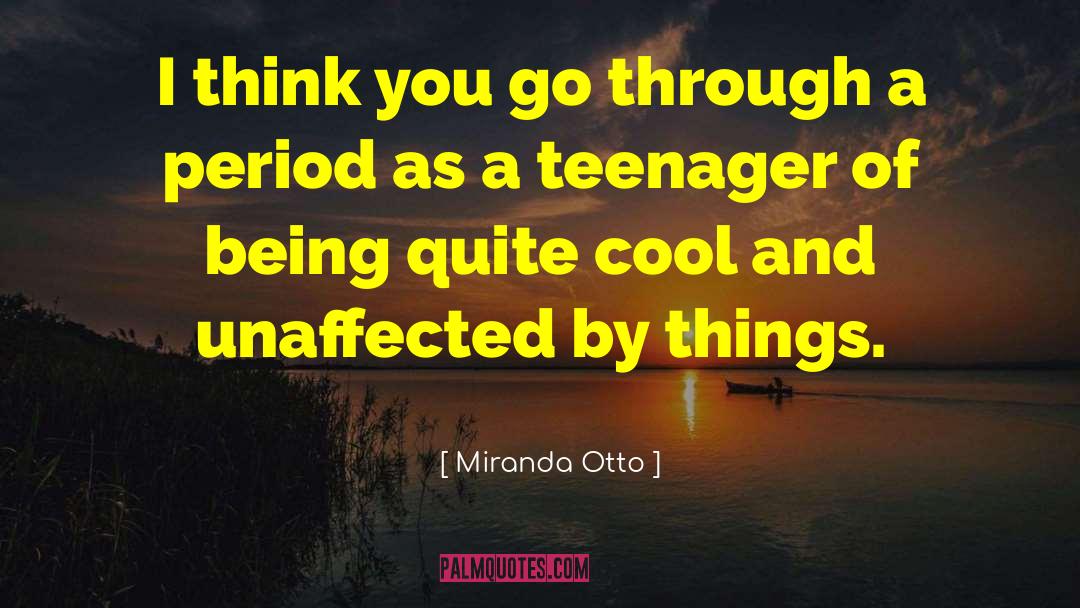 Being A Teenager And Having Fun quotes by Miranda Otto