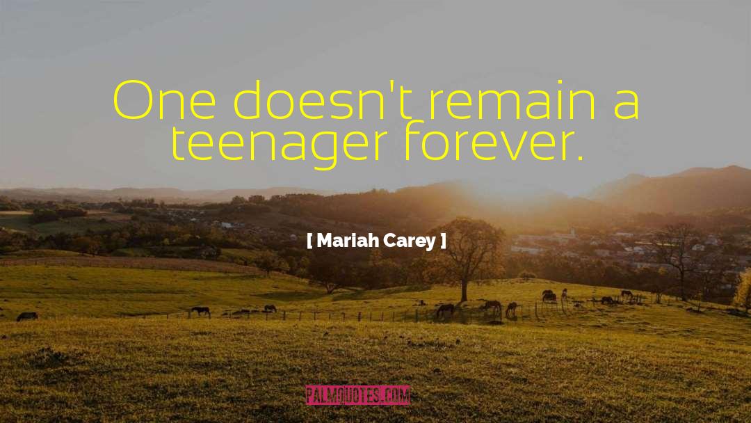 Being A Teenager And Having Fun quotes by Mariah Carey