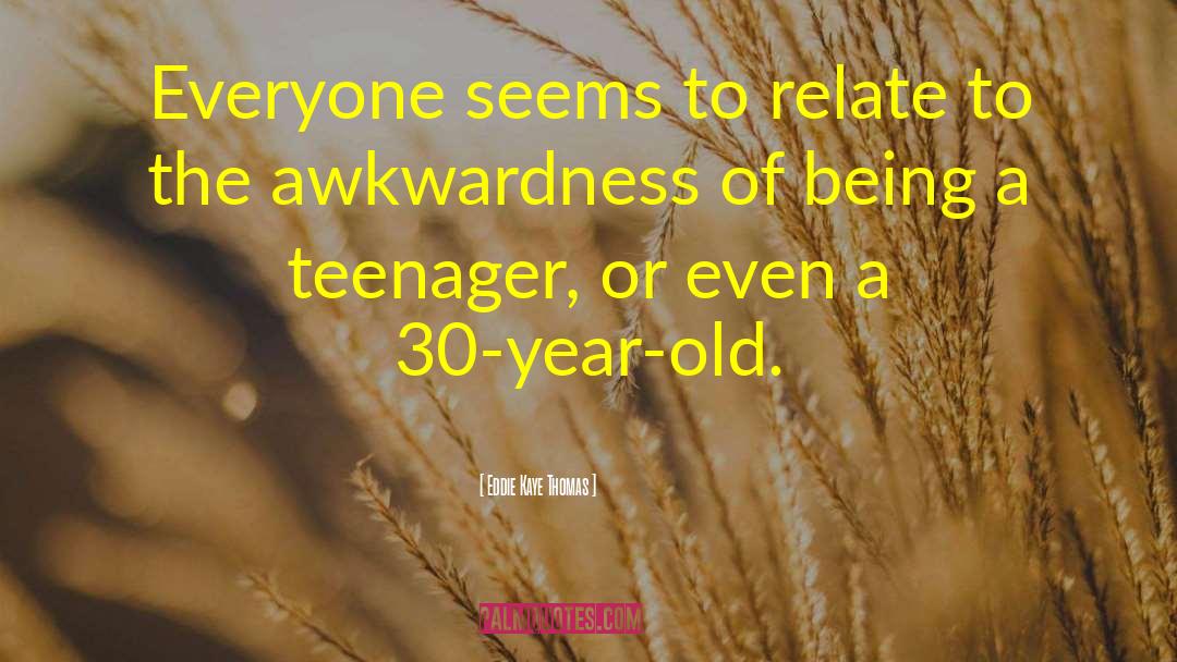 Being A Teenager And Having Fun quotes by Eddie Kaye Thomas