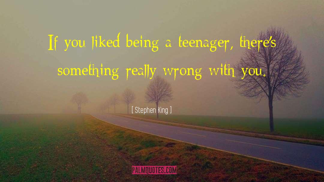 Being A Teenager quotes by Stephen King