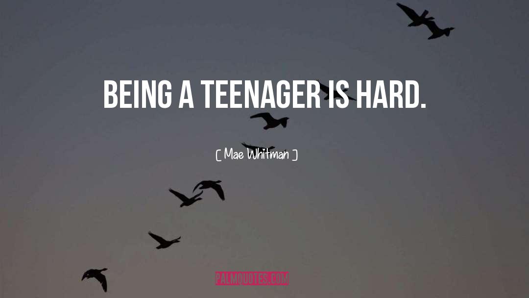 Being A Teenager quotes by Mae Whitman