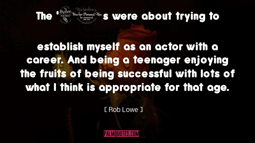 Being A Teenager quotes by Rob Lowe