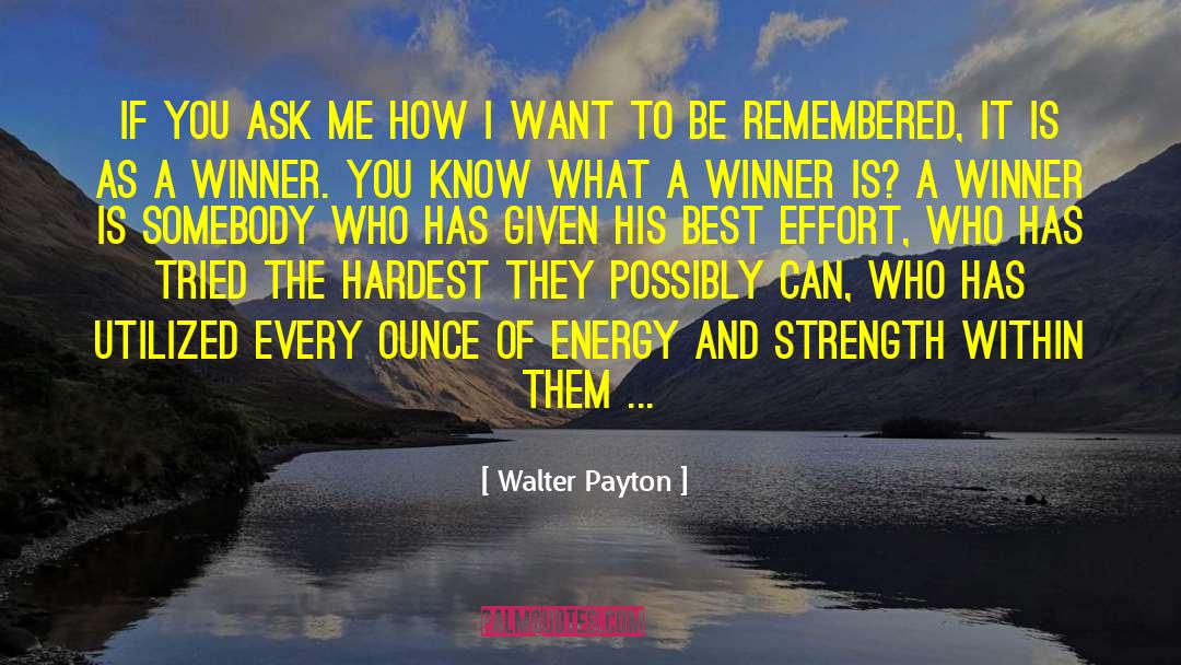 Being A Winner quotes by Walter Payton