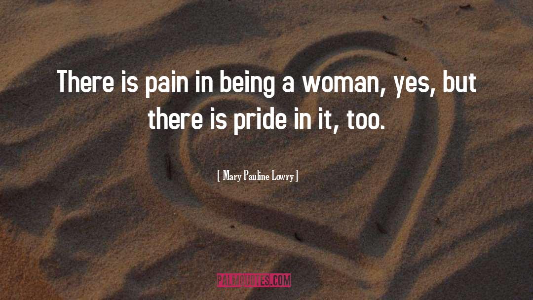 Being A Woman quotes by Mary Pauline Lowry