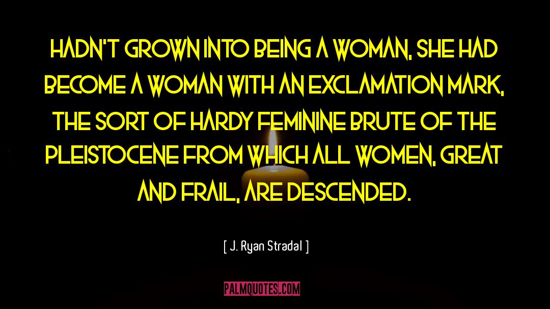 Being A Woman quotes by J. Ryan Stradal
