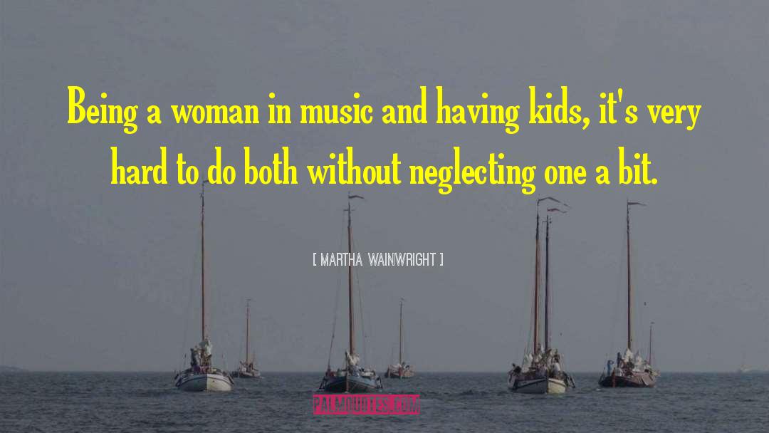 Being A Woman quotes by Martha Wainwright