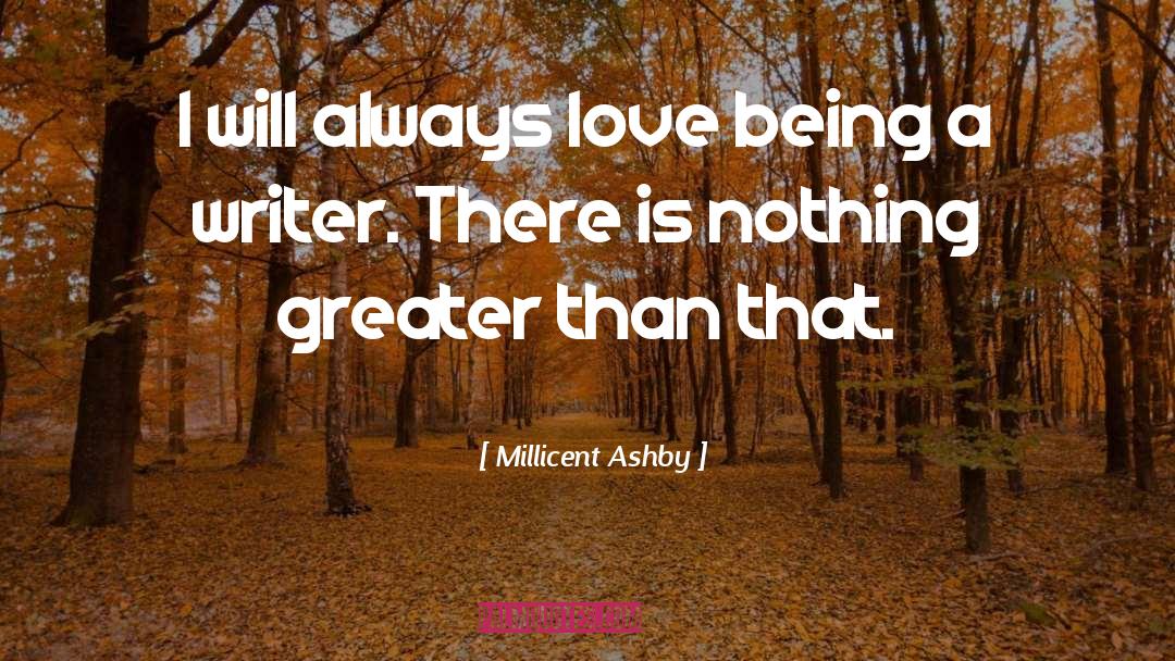 Being A Writer quotes by Millicent Ashby