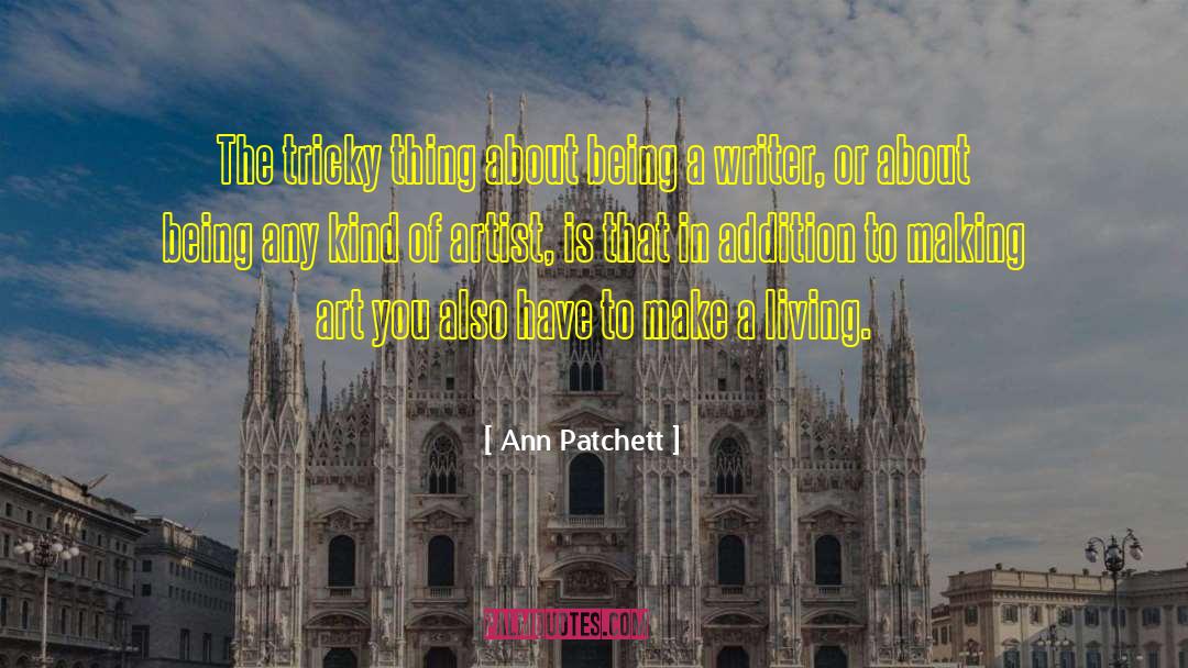 Being A Writer quotes by Ann Patchett