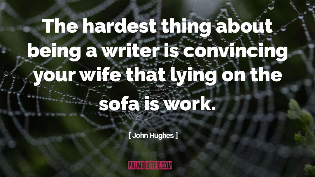 Being A Writer quotes by John Hughes
