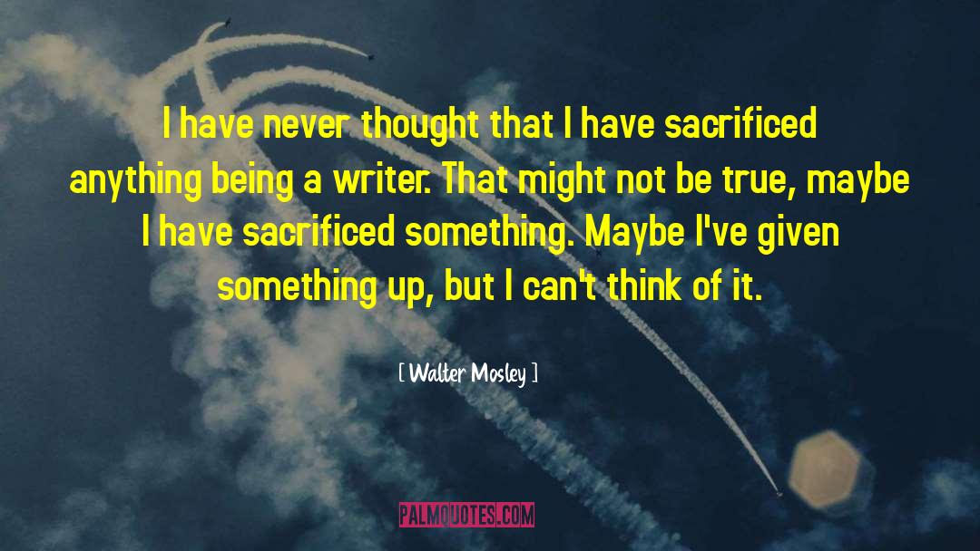 Being A Writer quotes by Walter Mosley