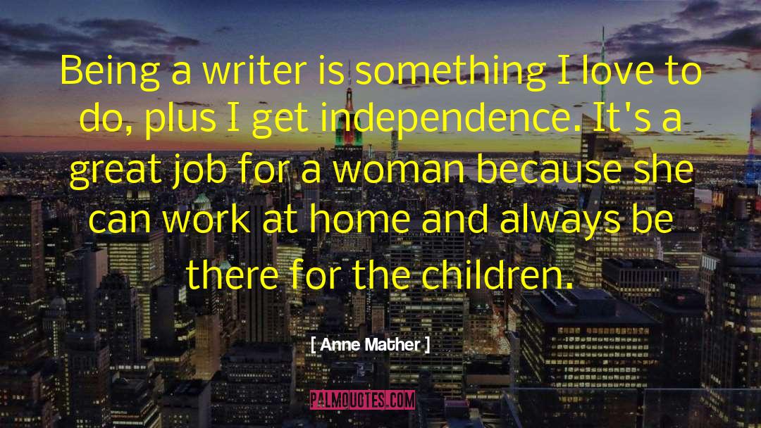 Being A Writer quotes by Anne Mather