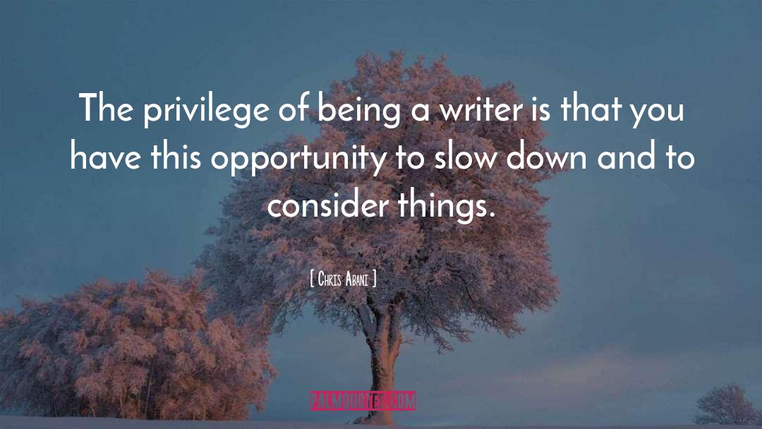 Being A Writer quotes by Chris Abani