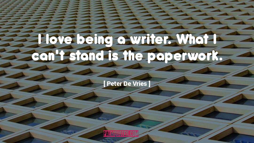 Being A Writer quotes by Peter De Vries