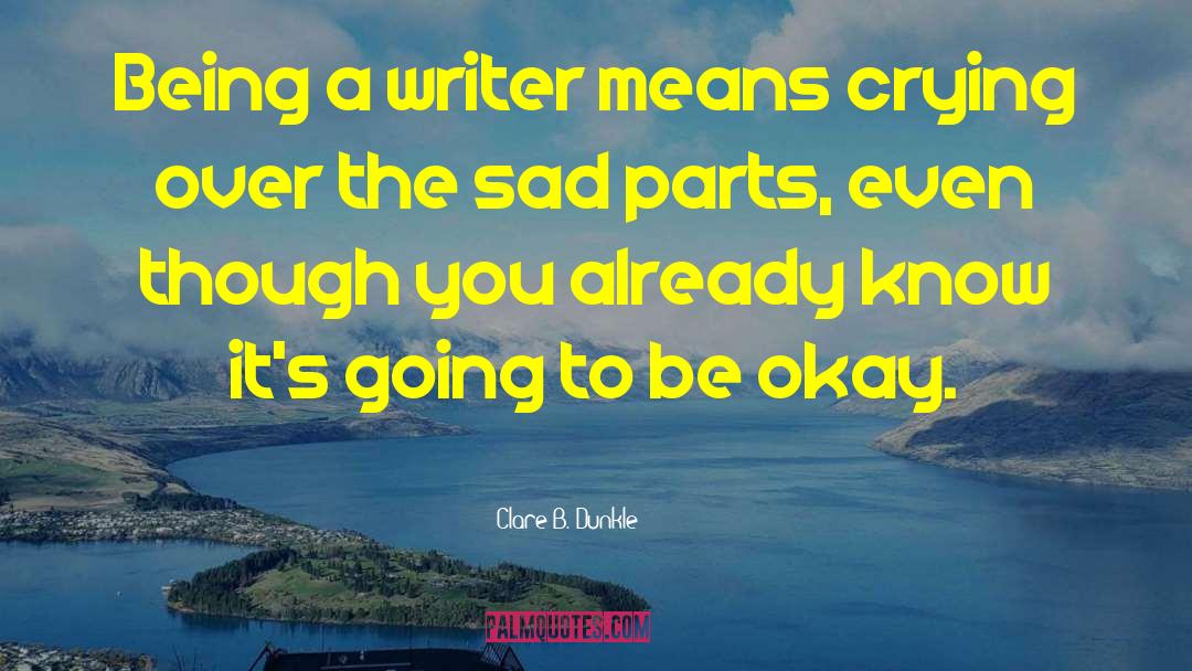 Being A Writer quotes by Clare B. Dunkle
