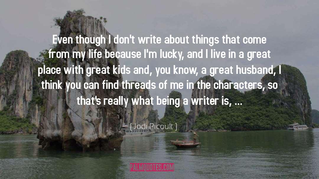 Being A Writer quotes by Jodi Picoult