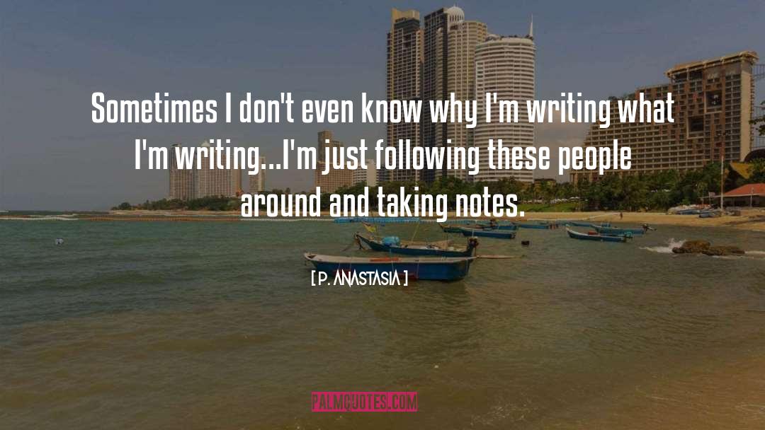 Being A Writer quotes by P. Anastasia