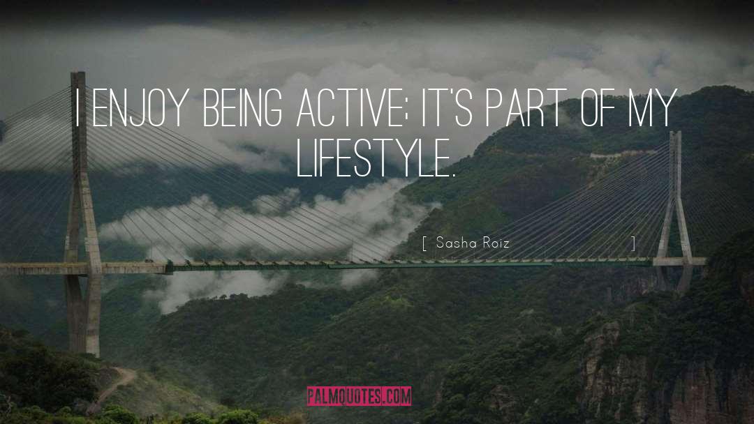 Being Active quotes by Sasha Roiz