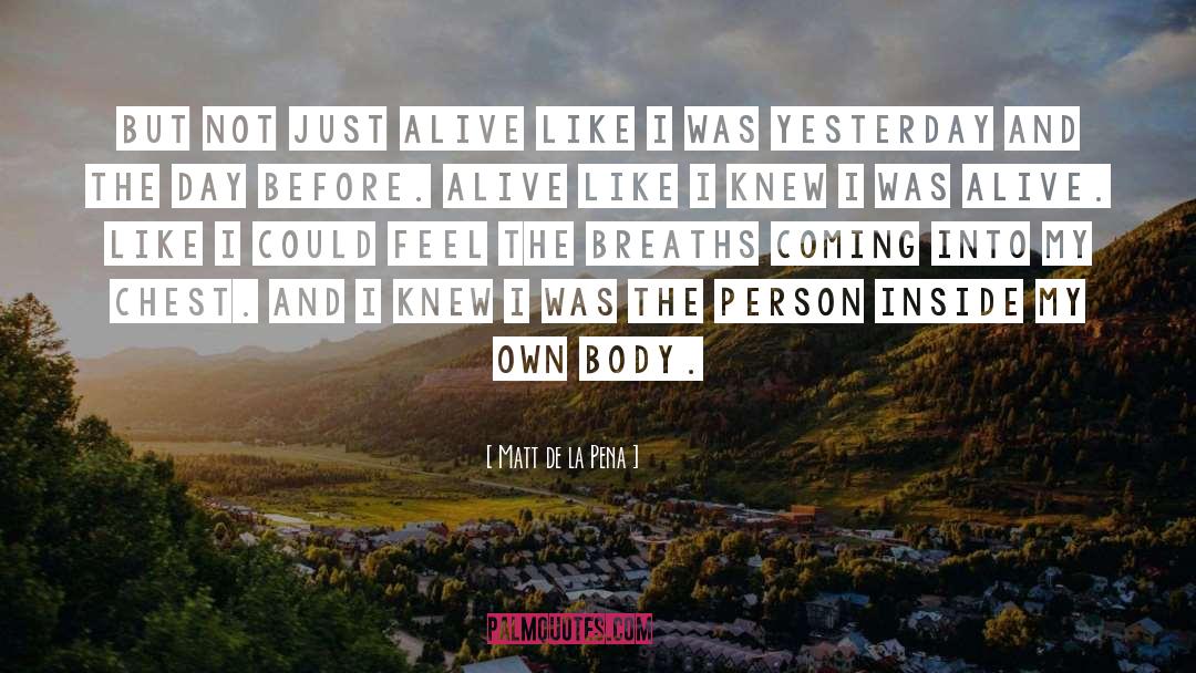 Being Alive But Not Living quotes by Matt De La Pena