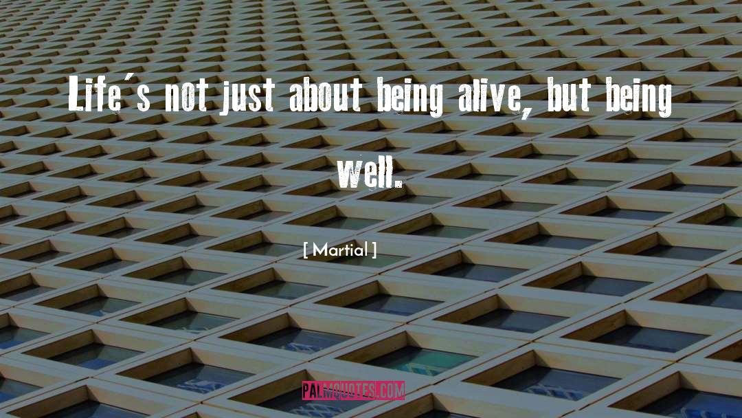 Being Alive Doesn T Mean Living quotes by Martial