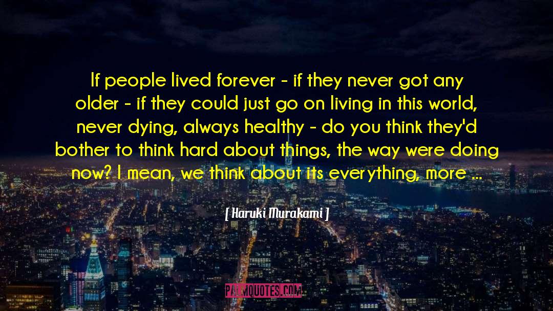 Being Alive Doesn T Mean Living quotes by Haruki Murakami