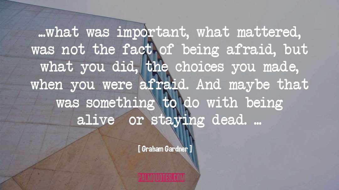 Being Alive Doesn T Mean Living quotes by Graham Gardner