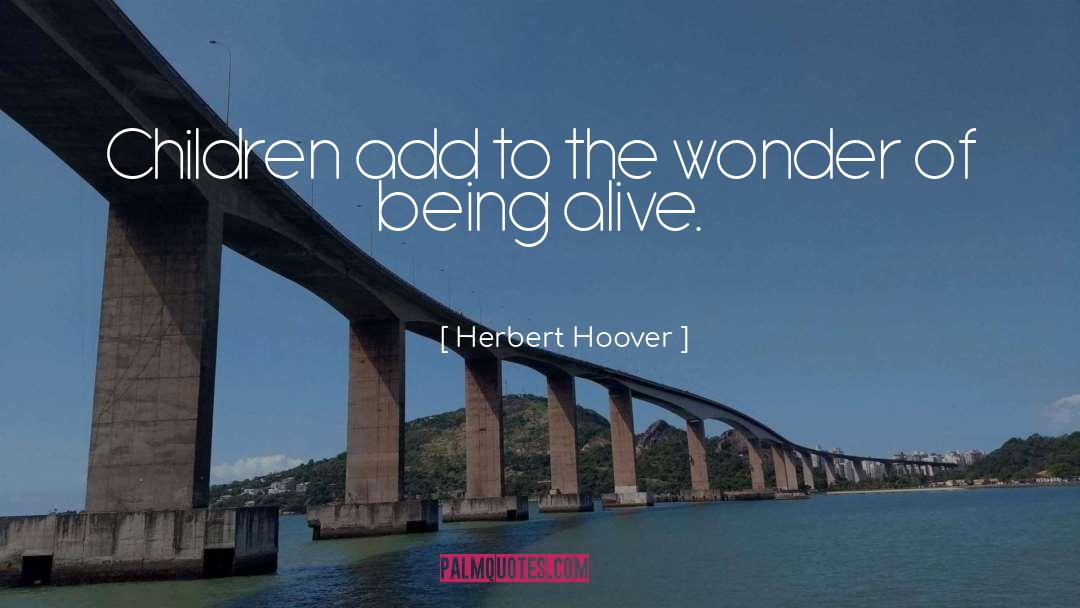 Being Alive quotes by Herbert Hoover