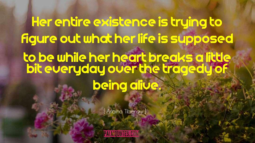 Being Alive quotes by Arlaina Tibensky