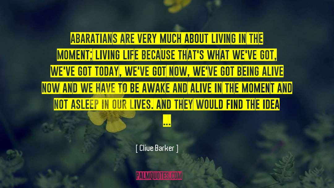 Being Alive quotes by Clive Barker