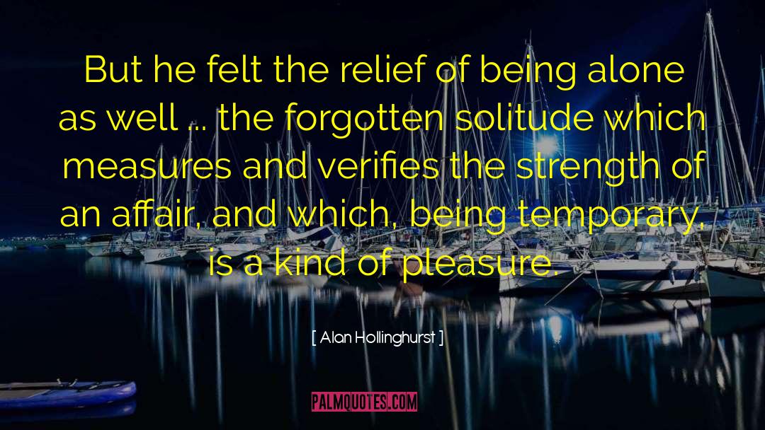 Being Alone Is Strength quotes by Alan Hollinghurst
