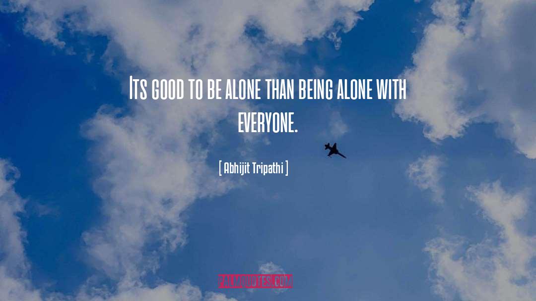 Being Alone quotes by Abhijit Tripathi