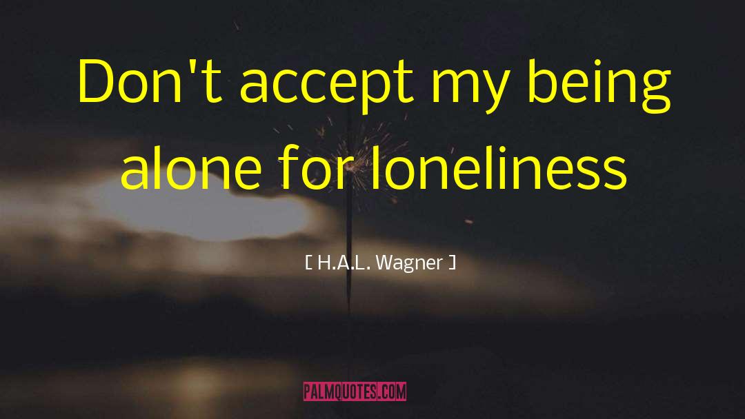 Being Alone quotes by H.A.L. Wagner