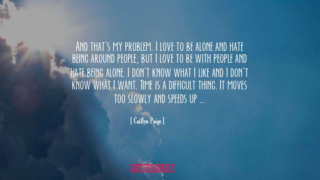 Being Alone quotes by Caitlyn Paige