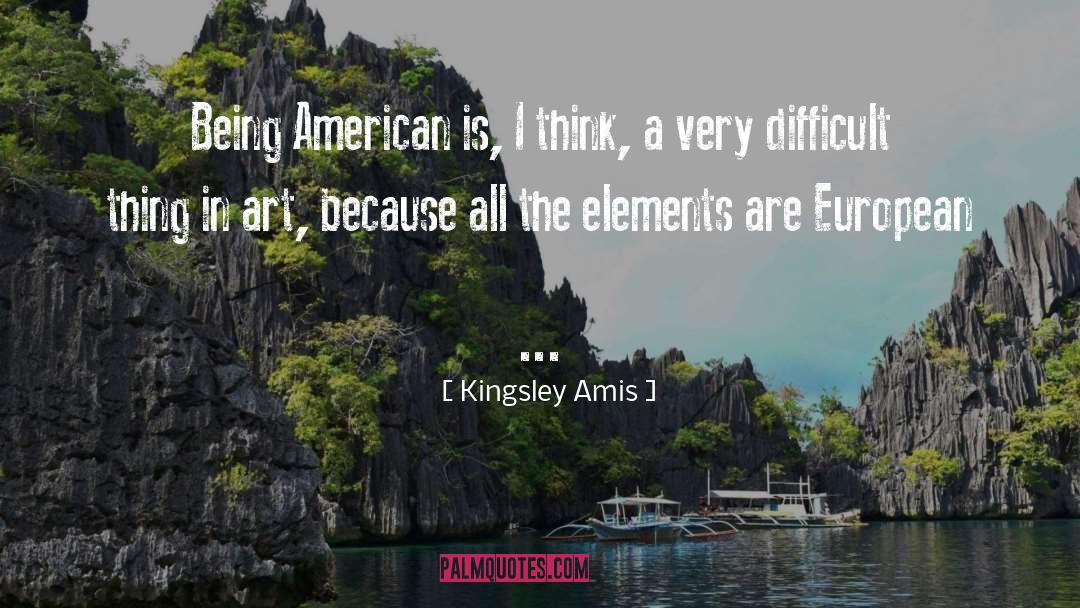 Being American quotes by Kingsley Amis