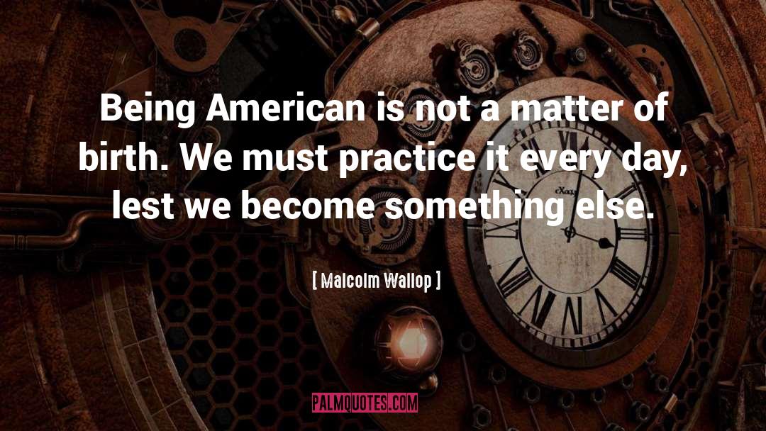 Being American quotes by Malcolm Wallop