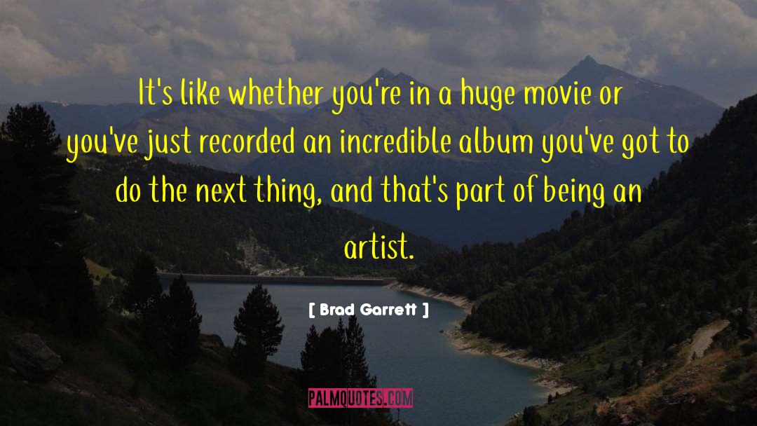 Being An Artist quotes by Brad Garrett