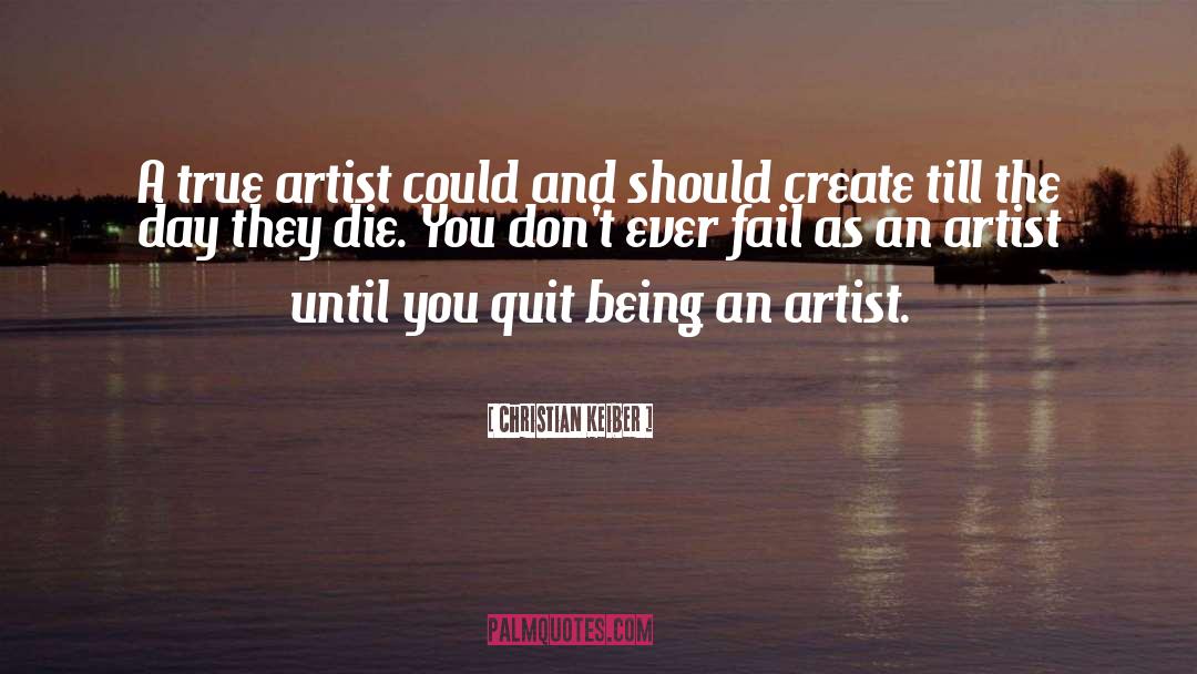 Being An Artist quotes by Christian Keiber