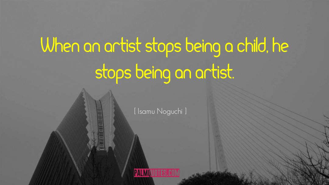 Being An Artist quotes by Isamu Noguchi