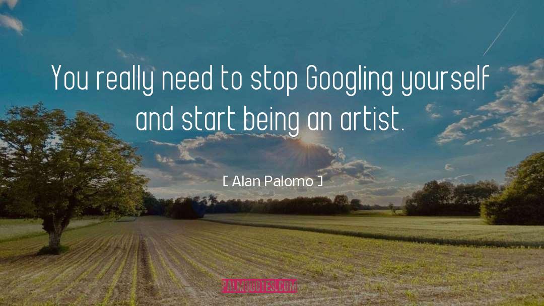 Being An Artist quotes by Alan Palomo