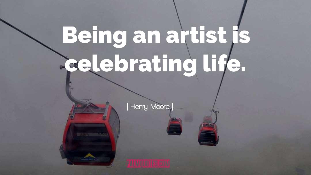 Being An Artist quotes by Henry Moore
