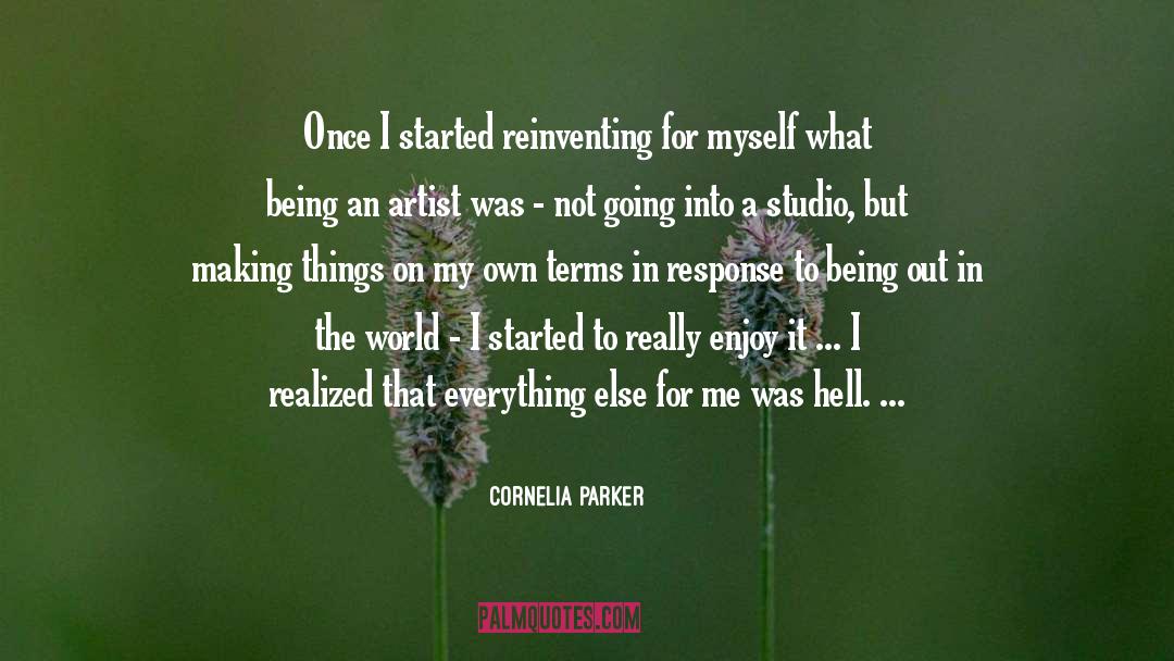 Being An Artist quotes by Cornelia Parker