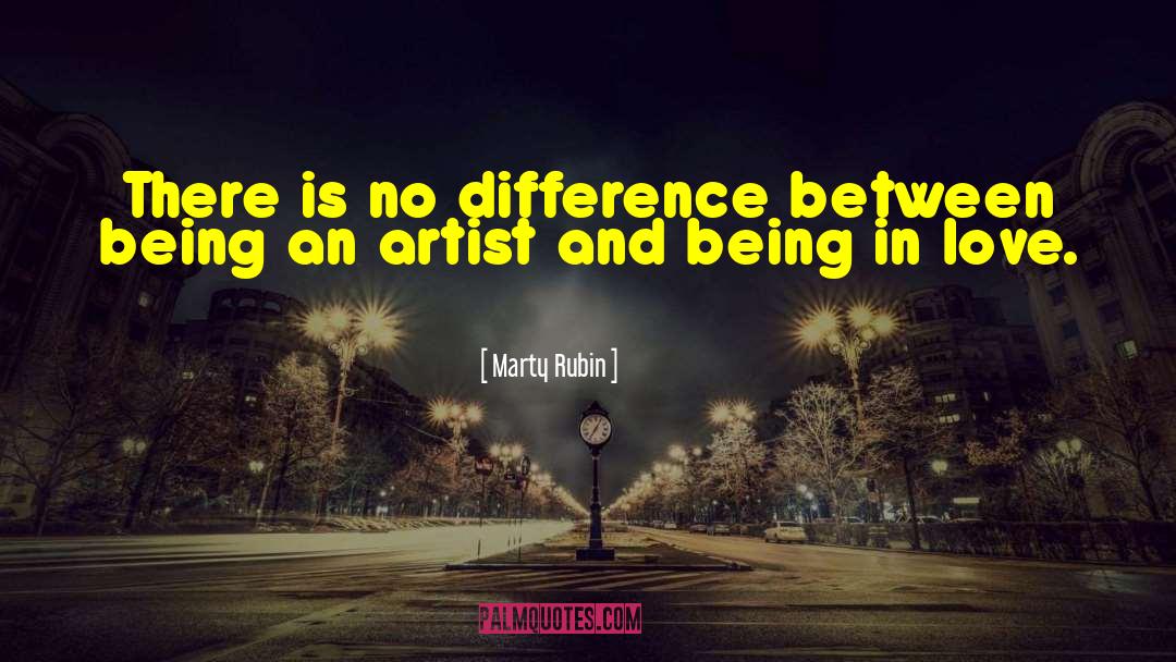 Being An Artist quotes by Marty Rubin