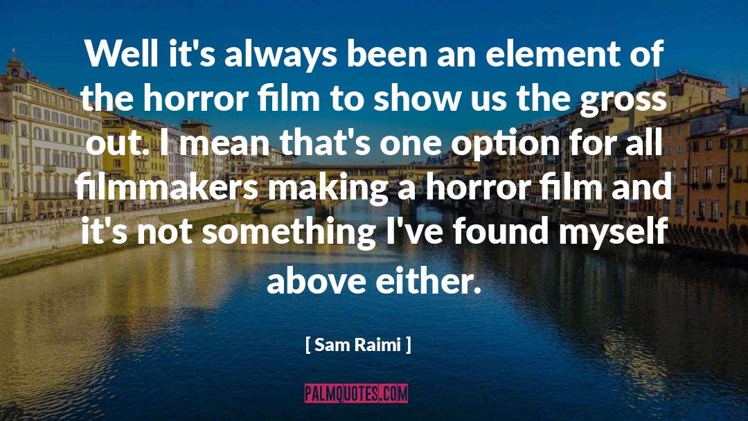 Being An Option Not Priority quotes by Sam Raimi
